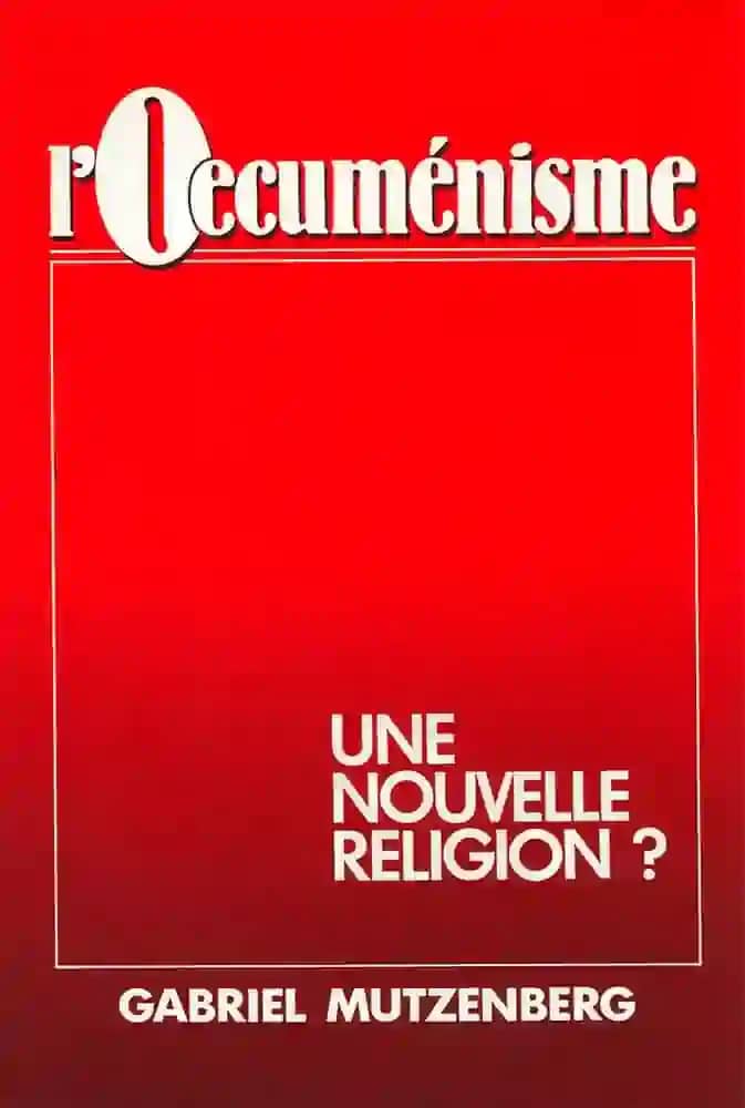 L'oeucuménisme une nouvelle religion - G. Mutzenberg